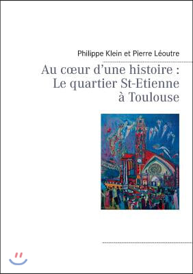 Au coeur d'une histoire: Le quartier St-Etienne ? Toulouse