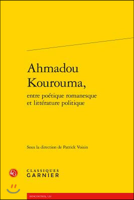 Ahmadou Kourouma, Entre Poetique Romanesque Et Litterature Politique