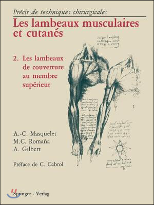 Les Lambeaux Musculaires Et Cutan?s: Pr?cis de Techniques Chirurgicales 2 Les Lambeaux de Couverture Au Membre Sup?rieur