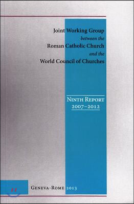 Joint Working Group Between the Roman Catholic Church and the World Council of C: Ninth Report, 2007-2012 (English Edition)