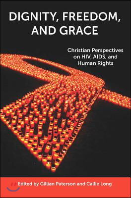 Dignity, Freedom, and Grace: Christian Perspectives on Hiv, Aids, and Human Rights