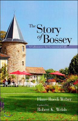 The Story of Bossey: A Laboratory for Ecumenical Life