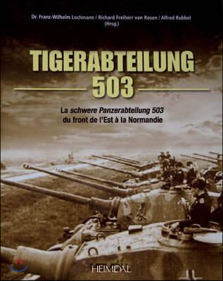 Tiger-Abteilung 503: La Schwere Panzerabteilung 503 Du Front de l&#39;Est A La Normandie