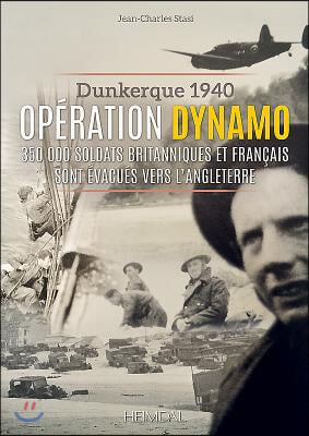 Operation Dynamo: Dunkerque 1940 - 350 000 Soldats Britanniques Et Francais Sont Evacues Vers l&#39;Angleterre