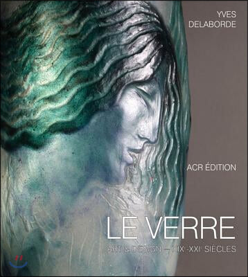 Le Verre: Art &amp; Design. Encyclopedie Du Verre En France