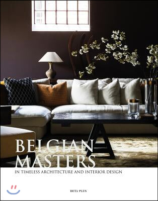 Belgian Masters: In Timeless Architecture and Interior Design