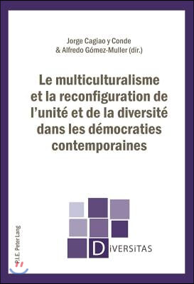 Le Multiculturalisme Et La Reconfiguration De L’unite Et De La Diversite Dans Les Democraties Contemporaines