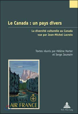 Le Canada: Un Pays Divers: La Diversite Culturelle Au Canada Vue Par Jean-Michel LaCroix