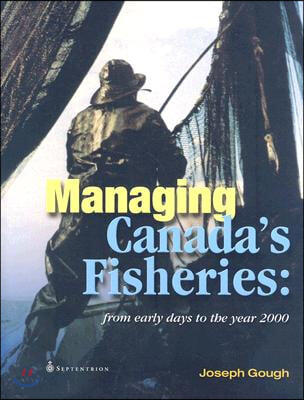 Managing Canada&#39;s Fisheries: From Early Days to the Year 2000