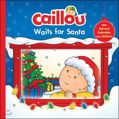 Caillou Waits for Santa: Christmas Special Edition with Advent Calendar [With Advent Calendar with Stickers]