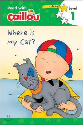Caillou: Where Is My Cat? - Read with Caillou, Level 1