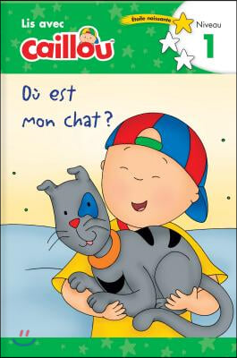 Ou Est Mon Chat? - Lis Avec Caillou, Niveau 1 (French Edition of Caillou: Where Is My Cat?)