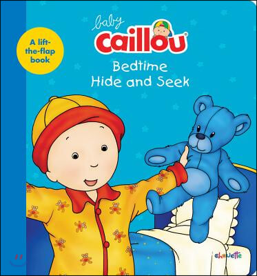 Baby Caillou, Bedtime Hide and Seek: A Lift-The-Flap Book