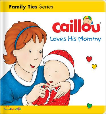 Caillou Loves His Mommy