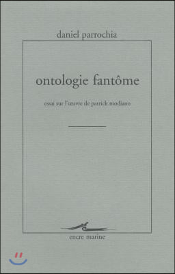 Ontologie Fantome: Essai Sur l&#39;Oeuvre de Patrick Modiano