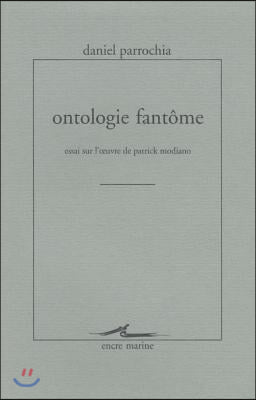 Ontologie Fantome: Essai Sur l'Oeuvre de Patrick Modiano