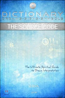 Dictionary: Dreams-Signs-Symbols: The Source Code: The Ultimate Spiritual Guide to Dream Interpretation