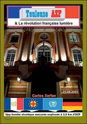 Toulouse AZF &amp; La revolution francaise lumiere: Une bombe atomique mesuree explosee a 2,6 km d&#39;AZF