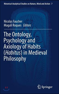 The Ontology, Psychology and Axiology of Habits (Habitus) in Medieval Philosophy