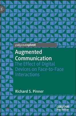 Augmented Communication: The Effect of Digital Devices on Face-To-Face Interactions