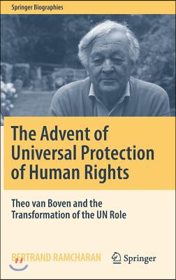 The Advent of Universal Protection of Human Rights: Theo Van Boven and the Transformation of the Un Role