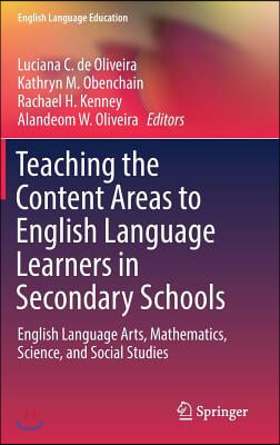 Teaching the Content Areas to English Language Learners in Secondary Schools: English Language Arts, Mathematics, Science, and Social Studies