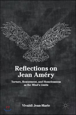 Reflections on Jean Amery: Torture, Resentment, and Homelessness as the Mind's Limits