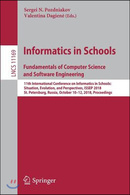 Informatics in Schools. Fundamentals of Computer Science and Software Engineering: 11th International Conference on Informatics in Schools: Situation,