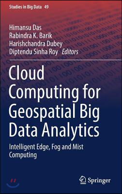 Cloud Computing for Geospatial Big Data Analytics: Intelligent Edge, Fog and Mist Computing