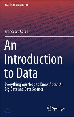 An Introduction to Data: Everything You Need to Know about Ai, Big Data and Data Science