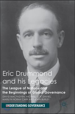 Eric Drummond and His Legacies: The League of Nations and the Beginnings of Global Governance