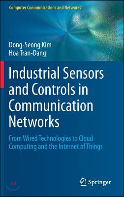 Industrial Sensors and Controls in Communication Networks: From Wired Technologies to Cloud Computing and the Internet of Things