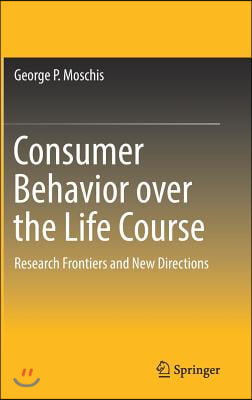 Consumer Behavior Over the Life Course: Research Frontiers and New Directions