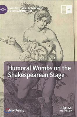 Humoral Wombs on the Shakespearean Stage