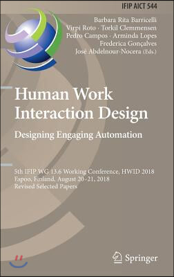 Human Work Interaction Design. Designing Engaging Automation: 5th Ifip Wg 13.6 Working Conference, Hwid 2018, Espoo, Finland, August 20 - 21, 2018, Re