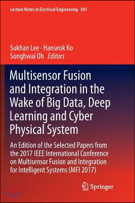 Multisensor Fusion and Integration in the Wake of Big Data, Deep Learning and Cyber Physical System: An Edition of the Selected Papers from the 2017 I