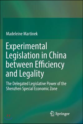 Experimental Legislation in China Between Efficiency and Legality: The Delegated Legislative Power of the Shenzhen Special Economic Zone