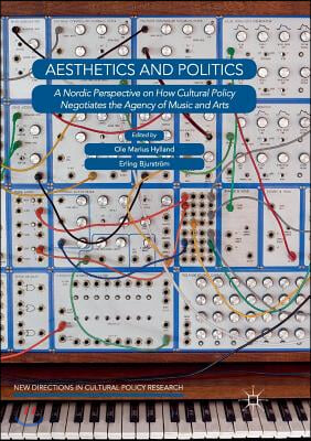 Aesthetics and Politics: A Nordic Perspective on How Cultural Policy Negotiates the Agency of Music and Arts
