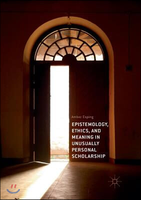 Epistemology, Ethics, and Meaning in Unusually Personal Scholarship