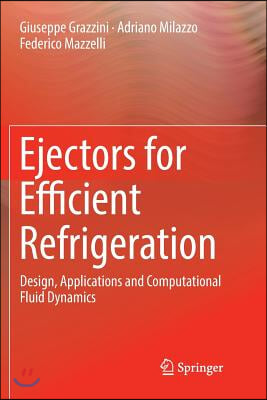 Ejectors for Efficient Refrigeration: Design, Applications and Computational Fluid Dynamics