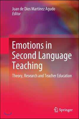 Emotions in Second Language Teaching: Theory, Research and Teacher Education