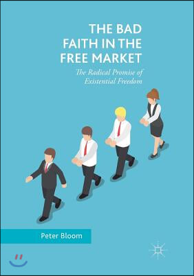 The Bad Faith in the Free Market: The Radical Promise of Existential Freedom