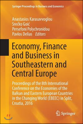 Economy, Finance and Business in Southeastern and Central Europe: Proceedings of the 8th International Conference on the Economies of the Balkan and E