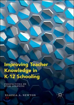 Improving Teacher Knowledge in K-12 Schooling: Perspectives on Stem Learning