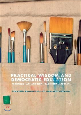 Practical Wisdom and Democratic Education: Phronesis, Art and Non-Traditional Students