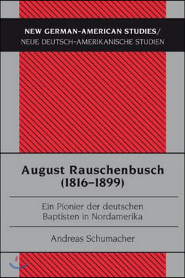 August Rauschenbusch (1816-1899): Ein Pionier der deutschen Baptisten in Nordamerika