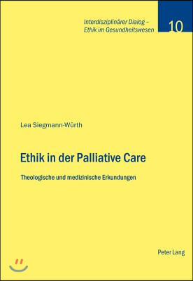 Ethik in der Palliative Care: Theologische und medizinische Erkundungen