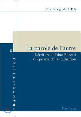 La Parole de l'Autre: L'Ecriture de Dino Buzzati A l'Epreuve de la Traduction