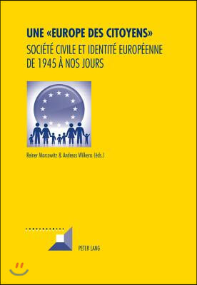 Une Europe des Citoyens: Societe civile et identite europeenne de 1945 a nos jours