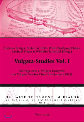 Vulgata-Studies Vol. I: Beitraege zum I. Vulgata-Kongress des Vulgata Vereins Chur in Bukarest (2013)